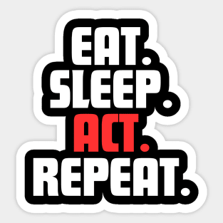 EAT. SLEEP. ACT. REPEAT. Sticker